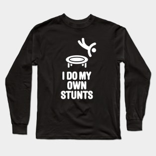 I do my own stunts funny trampoline trampolining Long Sleeve T-Shirt